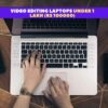 Video Editing Laptops Under 1 Lakh